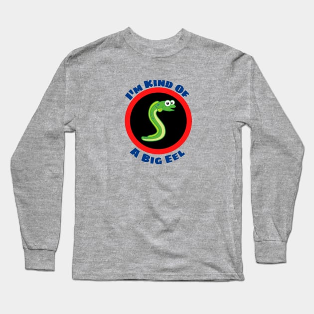 I'm Kind Of A Big Eel - Eel Pun Long Sleeve T-Shirt by Allthingspunny